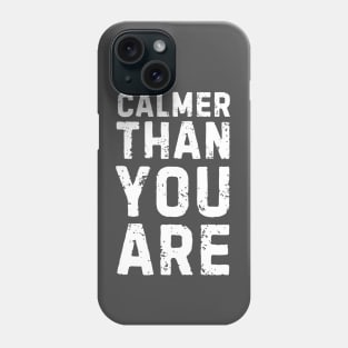 CALMER THAN YOU ARE Phone Case