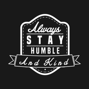 Funny Humble - Always Stay Kind - Respectful T-Shirt