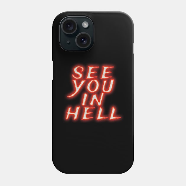 See you in hell glow Phone Case by Lumintu Merch