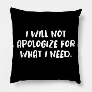 I will not apologize self confidence tshirt Pillow