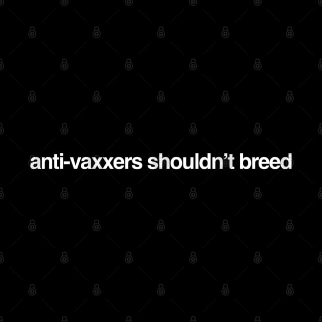 Anti-Vaxxers Shouldn't Breed by GrayDaiser