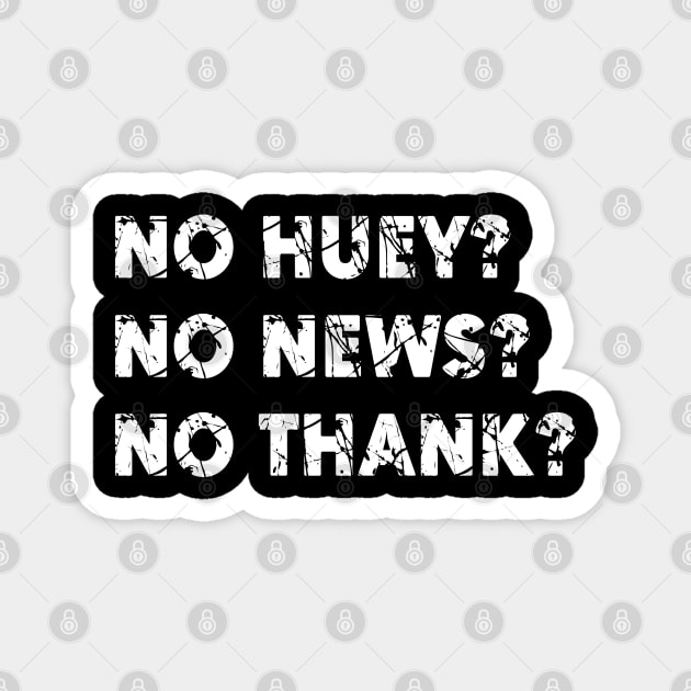 No-huey-no-news-no-thanks Magnet by rebuffquagga