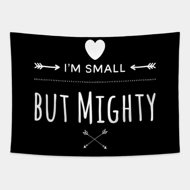 I'm Small But Mighty Tapestry by Murray's Apparel