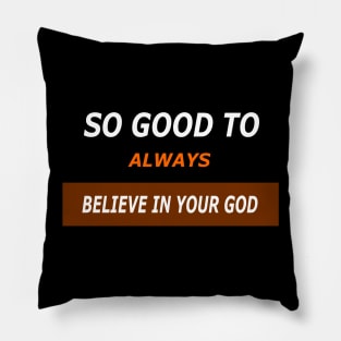 So good to always believe in your god Pillow