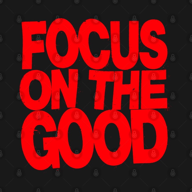 Focus on the Good by Spenceless Designz