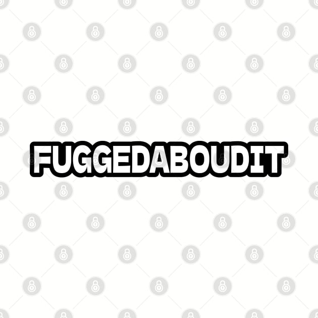 FUGGEDABOUDIT by Gamers Gear