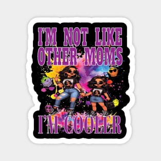 I'm Not Like Other Moms I'm Cooler Fun Daughter Girl Party Nite Out Magnet