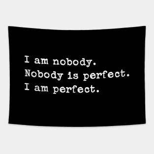 I am nobody. Nobody is perfect. I am perfect. Tapestry