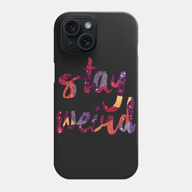 Stay Weird Glitter Phone Case by AlondraHanley