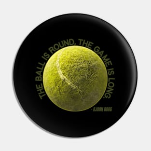 The Ball Is Round The Game Is Long - Bjorn Borg Pin