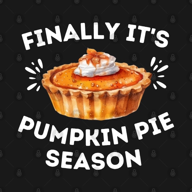 Finally It's Pumpkin Pie Season - Funny Thanksgiving Saying Gift for Pumpkin Pie Lovers by KAVA-X