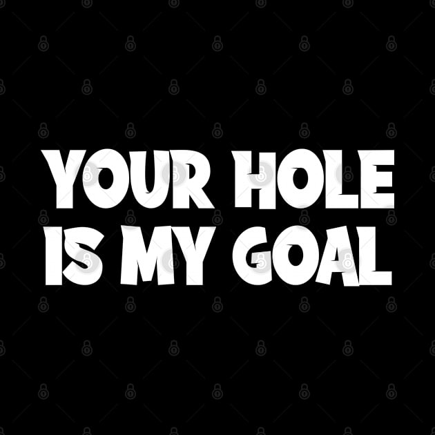 Your Hole Is My Goal Cornhole by TIHONA