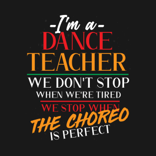 Dancer Dancing Choreographer Funny Dance Teacher T-Shirt