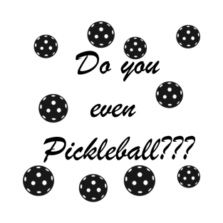 Do you even pickleball ? T-Shirt