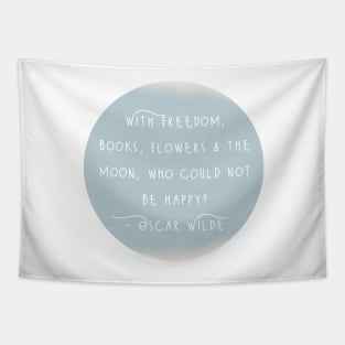 Oscar Wilde Inspirational Quote - With Freedom, Books, Flowers & The Moon, Who Could Not Be Happy? Tapestry