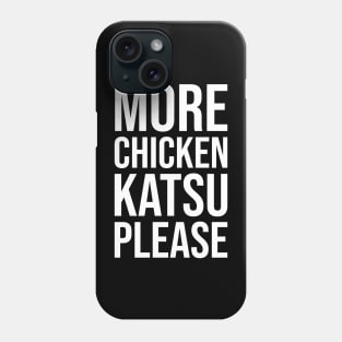 MORE CHICKEN KATSU PLEASE Funny Chicken Katsu Meme Phone Case