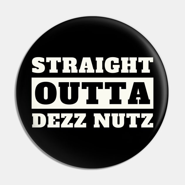 Straight Outta Dezz Nutz Pin by oneduystore