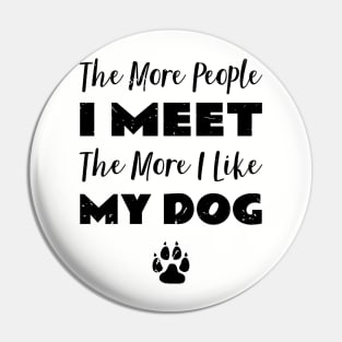 The More People I Meet Dog Fan Pin