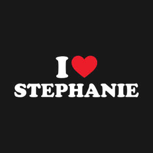 I Love Stephanie T-Shirt