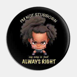 Character I'm Not Stubborn My Way Is Just Always Right Cute Adorable Funny Quote Pin