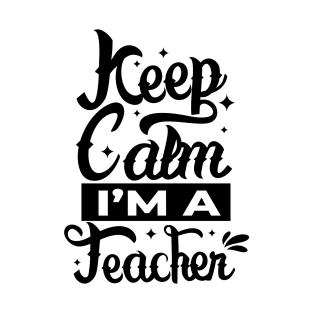 Keep calm i'm a Teacher T-Shirt