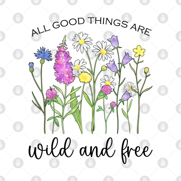 Blooming Wildflowers - All Good Things Are Wild And Free by Whimsical Frank