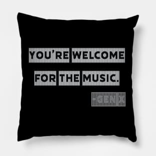 You're Welcome for the Music - Gen X Pillow