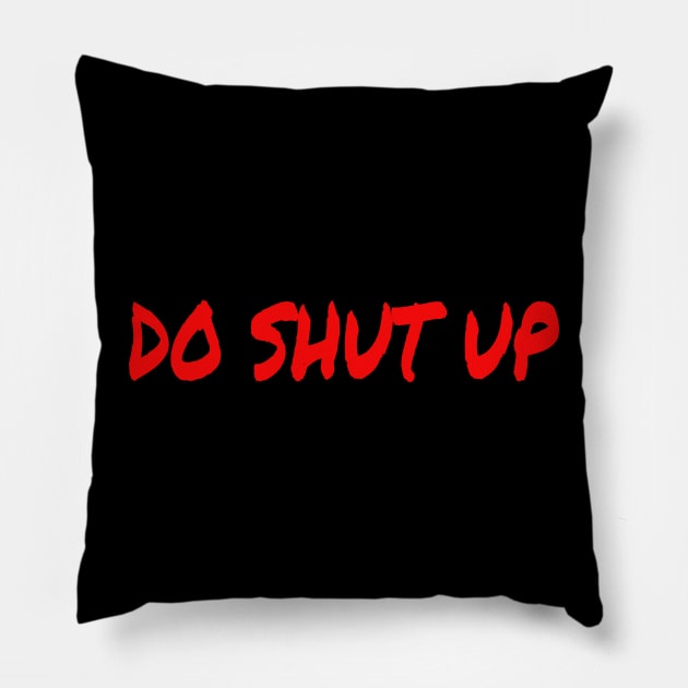 Do Shut Up Pillow by Mr. Sir