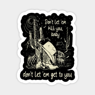 Don't Let 'em Kill You, Baby, Don't Let 'em Get To You Cowgirl Hat Western Magnet