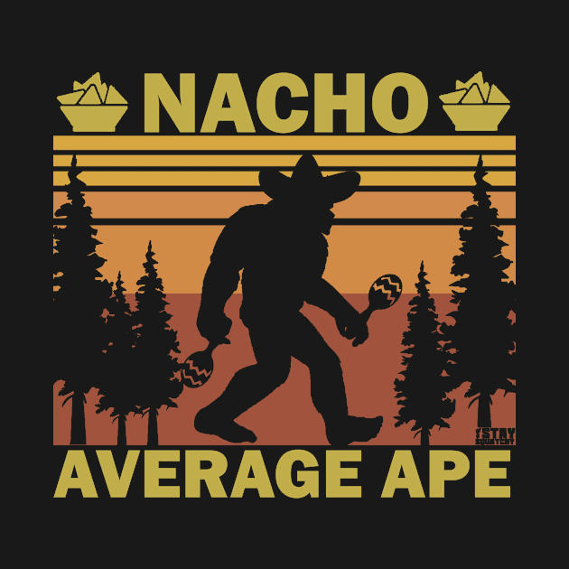 Stay Squatchy Bigfoot Nacho Average Ape by Bigfinz