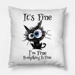 It's Fine, I'm Fine, Everything Is Fine - Funny Cat Design Pillow