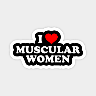 I LOVE MUSCULAR WOMEN Magnet