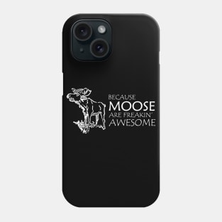 Moose - Because moose are freakin' awesome Phone Case