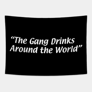 The Gang Drinks Around the World Tapestry