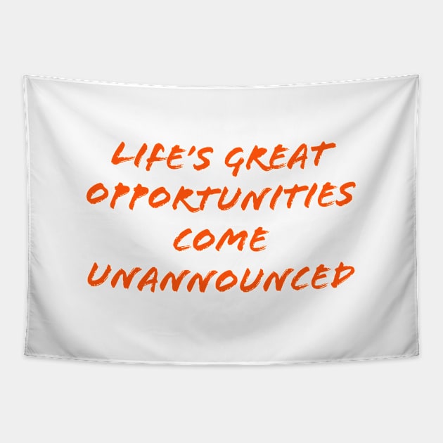 Life's great opportunities come unannounced Tapestry by Imaginate