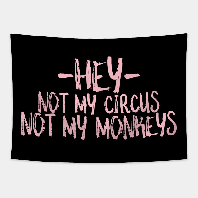 hey not my circus not my monkeys Tapestry by crazytshirtstore