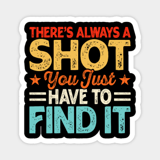 There's Always A Shot You Just Have To Find It T shirt For Women Magnet