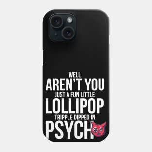 Well Aren´t You Just A Fun Little Lollipop Tripple Dipped In Psycho Phone Case