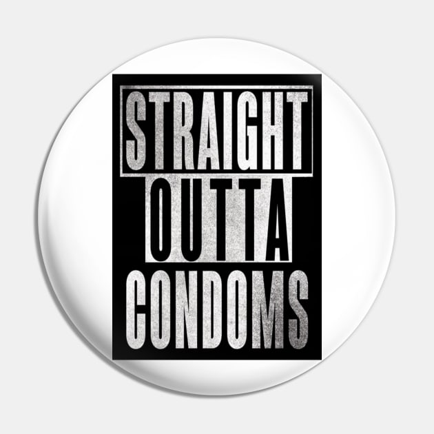 Straight Outta Condoms Pin by Aifam