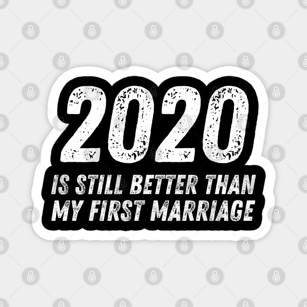 2020 is Still Better Than My First Marriage Funny Divorce Magnet by MalibuSun