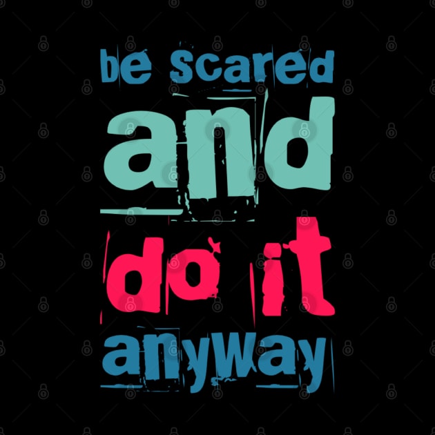 Be scared and do it anyway Be better than yesterday motivational quotes on apparel by BoogieCreates