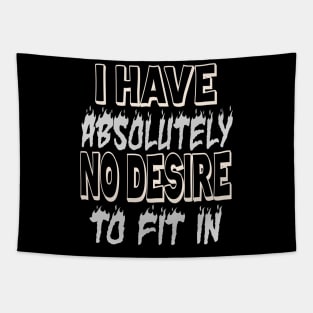 I HAVE ABSOLUTELY NO DESIRE TO FIT IN Tapestry