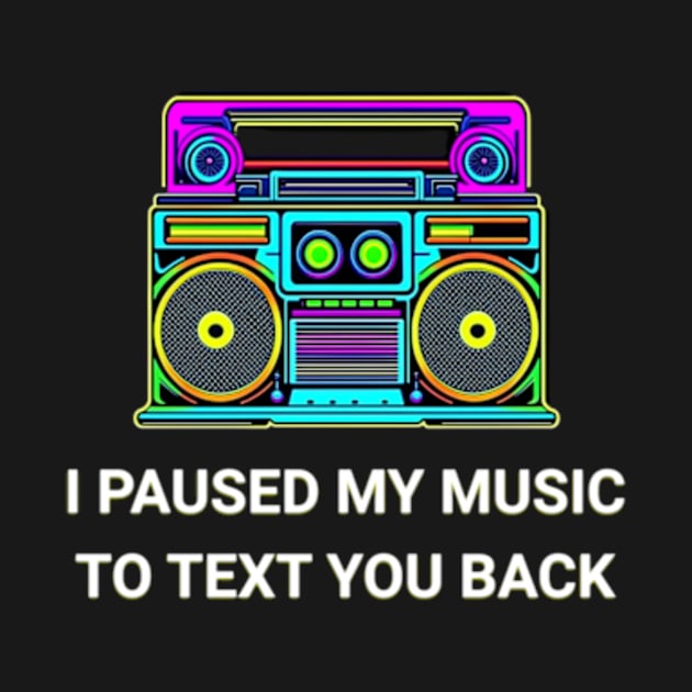 I Paused My Music to Text You Back Funny Nostalgic Retro Vintage Boombox 80's 90's Music Tee by sarcasmandadulting