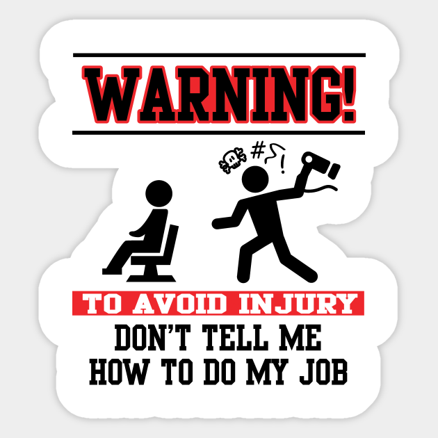 Warning Don T Tell Me How To Do My Job Hairdressing Aufkleber Teepublic De