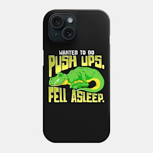 Wanted To Do Push ups Fell Asleep Funny Fitness Dinosaur Phone Case