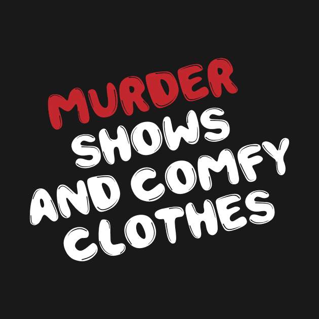 Murder Shows Comfy Clothes Funny Cute by Mellowdellow