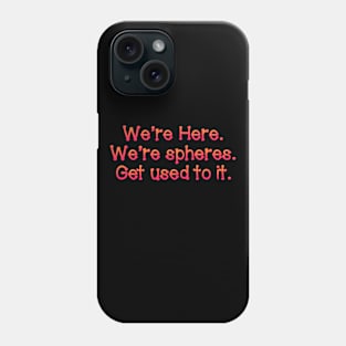 We're here Phone Case