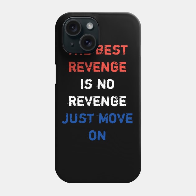 The best revege is no revenge just move on Phone Case by STRANGER