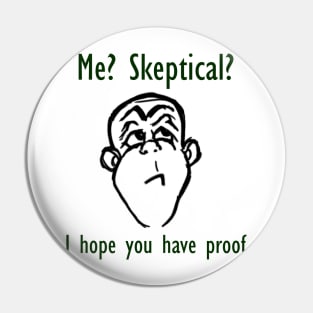 Me? Skeptical? Pin