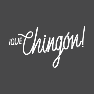 ¡Qué chingón! v.2 T-Shirt